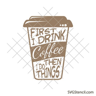 First i drink coffee then i do things svg