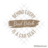 Behind every Bad Bitch is a car seat svg