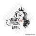 Black queens are born in April svg