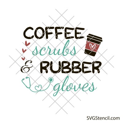 Coffee scrubs and rubber gloves svg | Funny nurse svg
