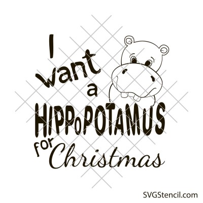 I want a hippopotamus for christmas svg