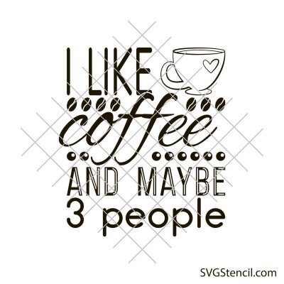 I like coffee and maybe 3 people svg | Cup quotes svg