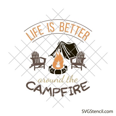 Life is better around the campfire svg
